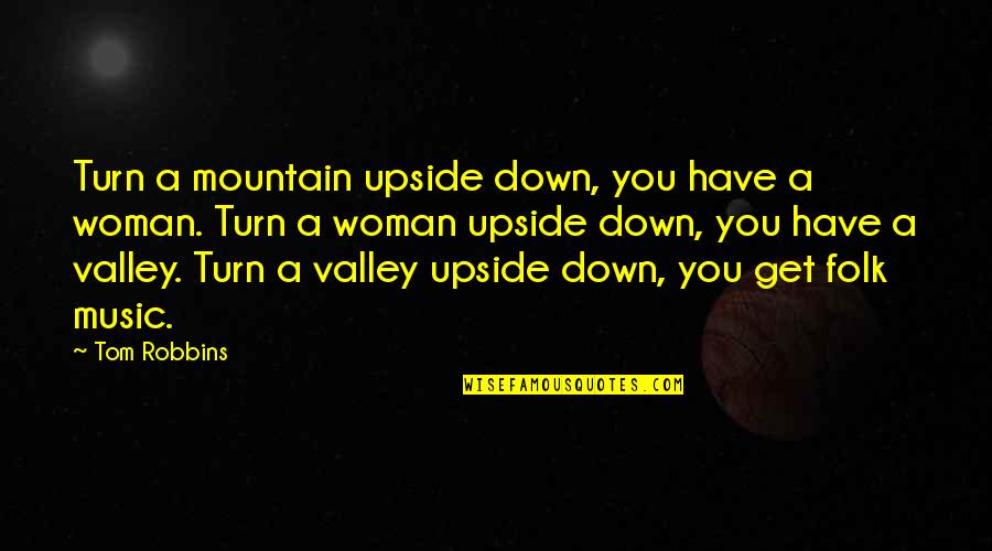 Bitterwood Apartments Quotes By Tom Robbins: Turn a mountain upside down, you have a Bitterwood Apartments Quotes By Tom Robbins: Turn a mountain upside down, you have a