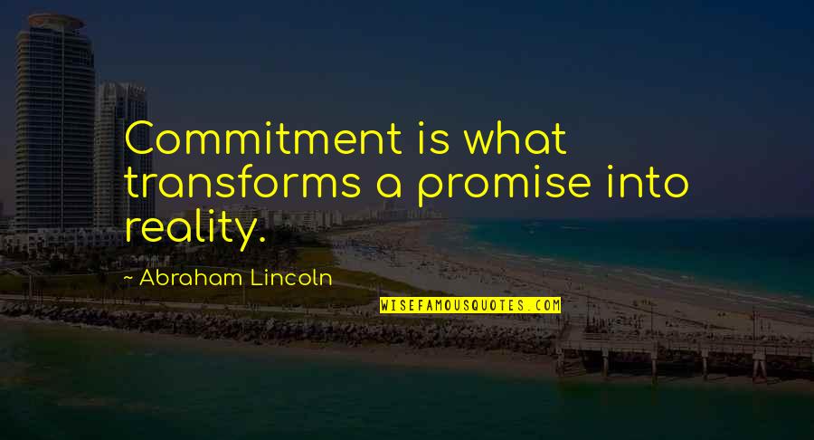 Bittie Quotes By Abraham Lincoln: Commitment is what transforms a promise into reality.