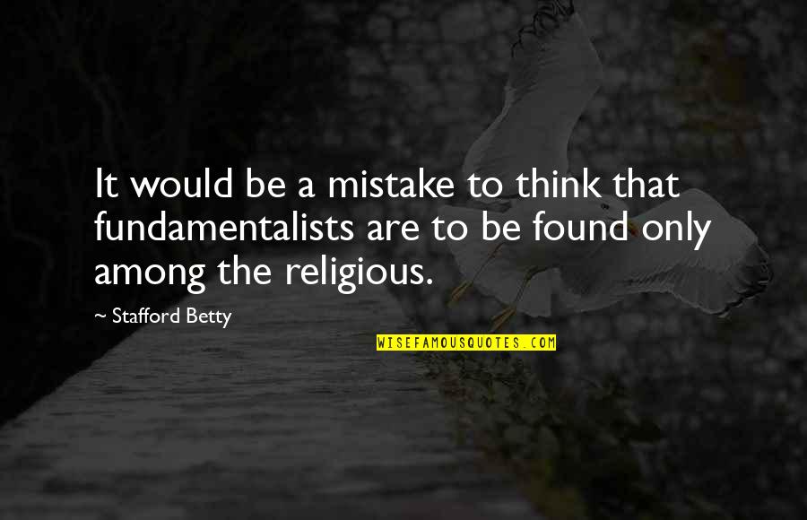 Bittie Quotes By Stafford Betty: It would be a mistake to think that