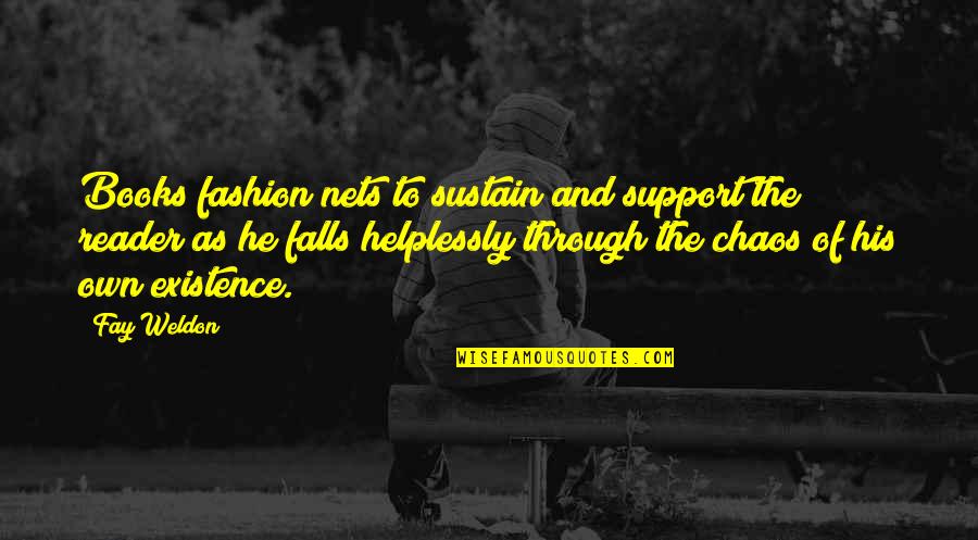 Bittier Quotes By Fay Weldon: Books fashion nets to sustain and support the Bittier Quotes By Fay Weldon: Books fashion nets to sustain and support the