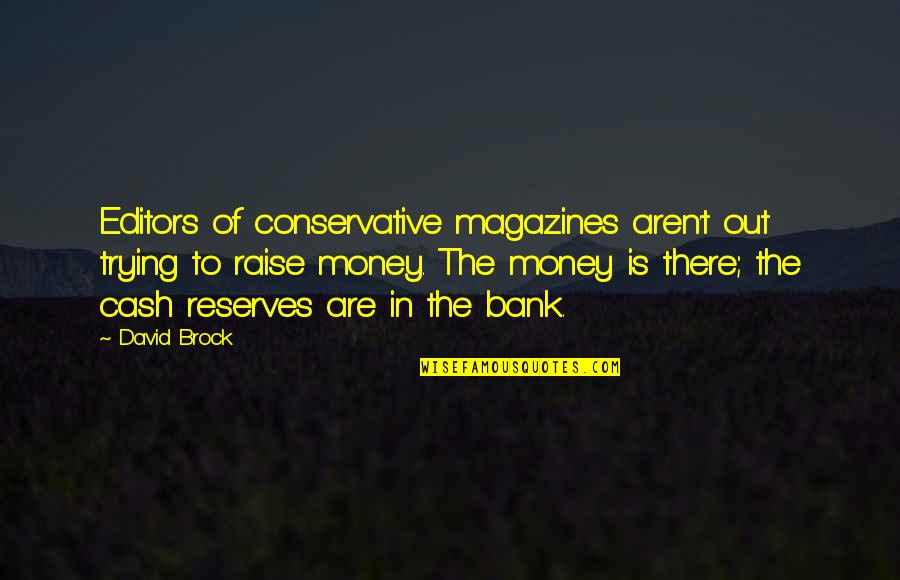 Bitting Quotes By David Brock: Editors of conservative magazines aren't out trying to Bitting Quotes By David Brock: Editors of conservative magazines aren't out trying to