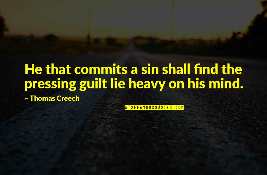 Bitting Quotes By Thomas Creech: He that commits a sin shall find the