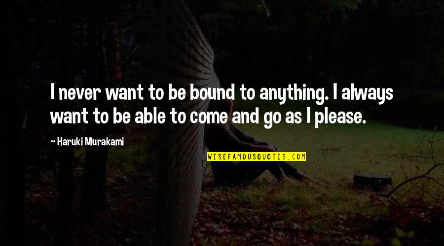 Bittle Automotive Carlyle Quotes By Haruki Murakami: I never want to be bound to anything.