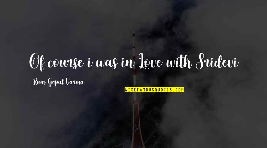 Bittman How To Cook Quotes By Ram Gopal Varma: Of course i was in Love with Sridevi Bittman How To Cook Quotes By Ram Gopal Varma: Of course i was in Love with Sridevi
