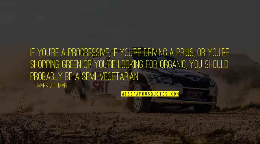 Bittman Quotes By Mark Bittman: If you're a progressive, if you're driving a