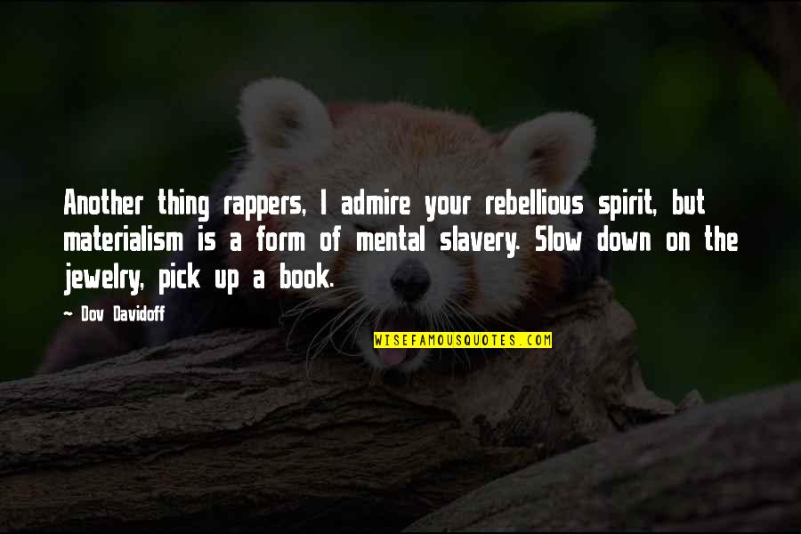 Bittners Quotes By Dov Davidoff: Another thing rappers, I admire your rebellious spirit,