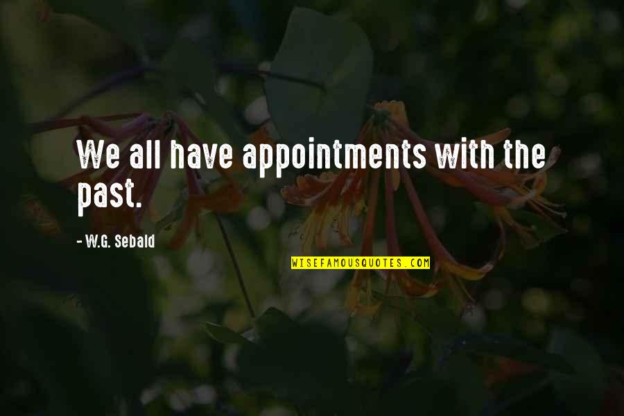 Bittoor Quotes By W.G. Sebald: We all have appointments with the past. Bittoor Quotes By W.G. Sebald: We all have appointments with the past.
