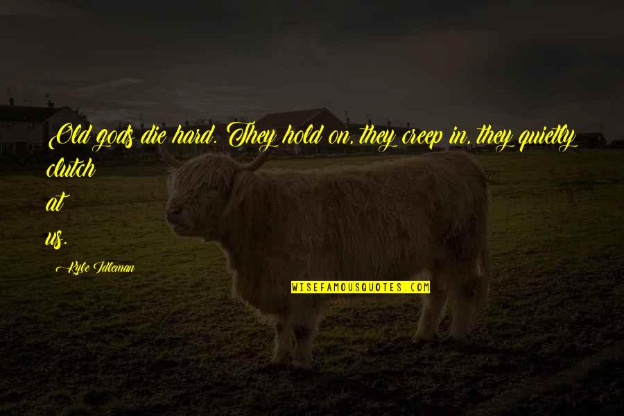 Bittorrent Web Quotes By Kyle Idleman: Old gods die hard. They hold on, they