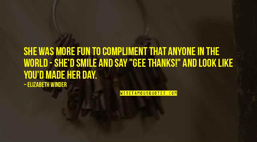 Bittrolff Quotes By Elizabeth Winder: She was more fun to compliment that anyone Bittrolff Quotes By Elizabeth Winder: She was more fun to compliment that anyone