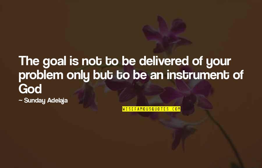 Bittrolff Quotes By Sunday Adelaja: The goal is not to be delivered of Bittrolff Quotes By Sunday Adelaja: The goal is not to be delivered of