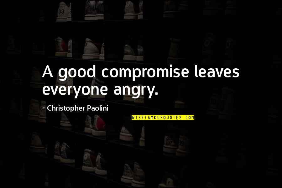 Bittsm Quotes By Christopher Paolini: A good compromise leaves everyone angry. Bittsm Quotes By Christopher Paolini: A good compromise leaves everyone angry.