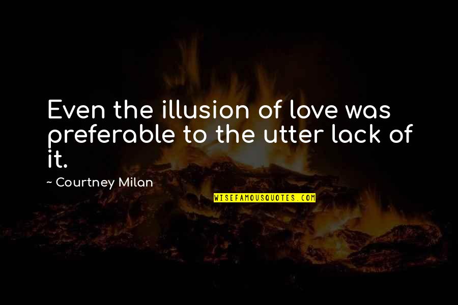 Bittsm Quotes By Courtney Milan: Even the illusion of love was preferable to Bittsm Quotes By Courtney Milan: Even the illusion of love was preferable to