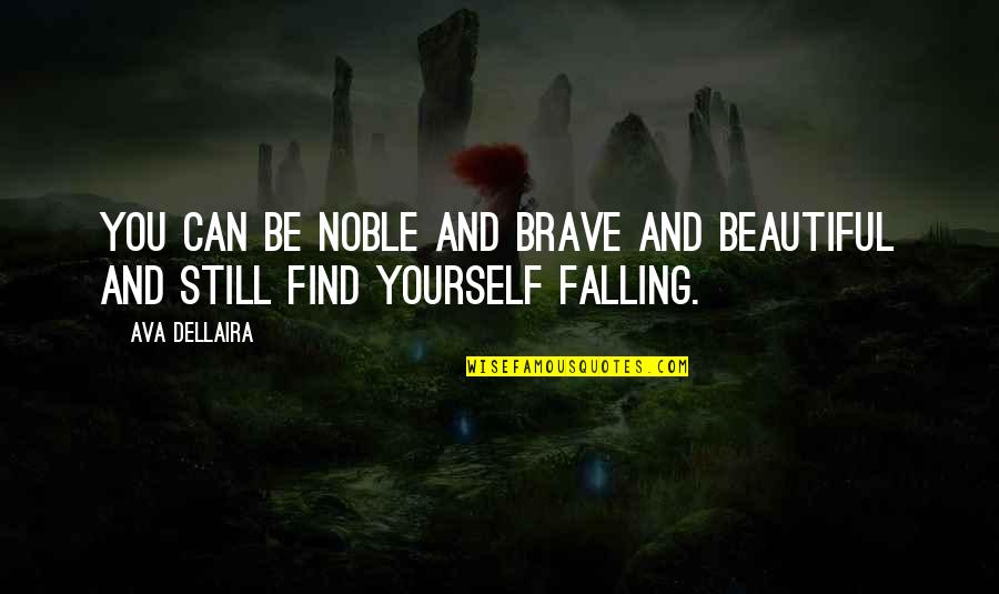 Bittu Sahgal Quotes By Ava Dellaira: You can be noble and brave and beautiful