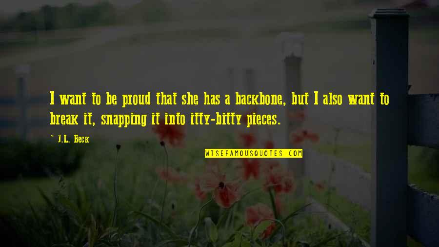 Bitty Quotes By J.L. Beck: I want to be proud that she has