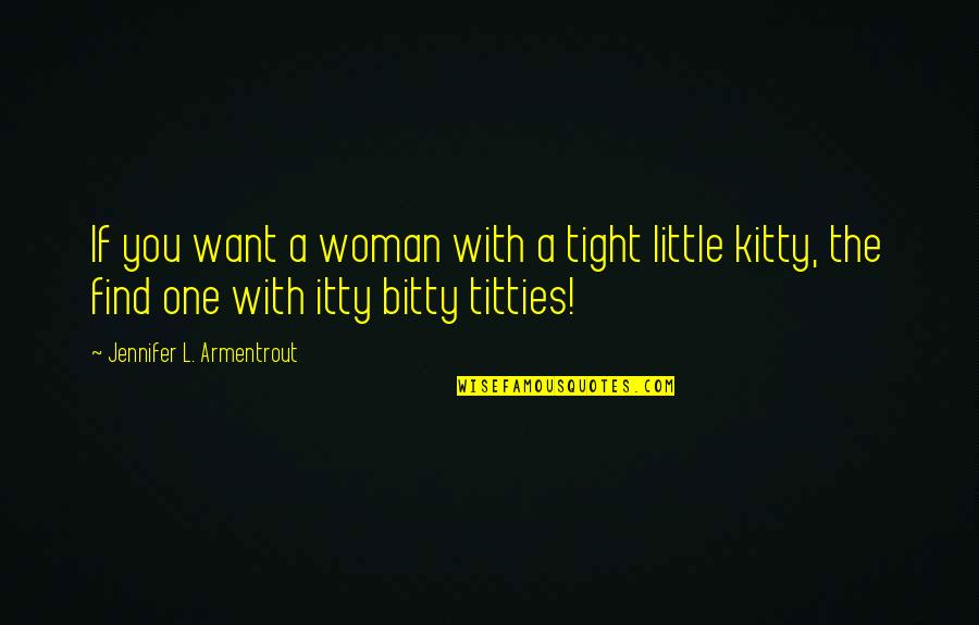 Bitty Quotes By Jennifer L. Armentrout: If you want a woman with a tight