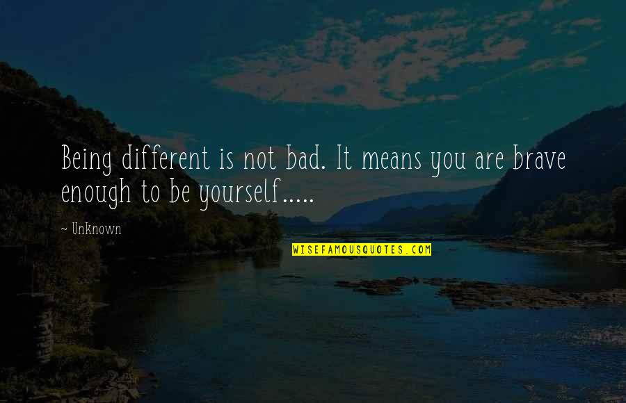 Bitty Quotes By Unknown: Being different is not bad. It means you