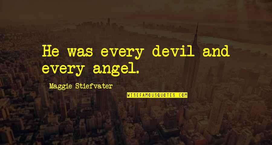 Bitva Extrasensov Quotes By Maggie Stiefvater: He was every devil and every angel.