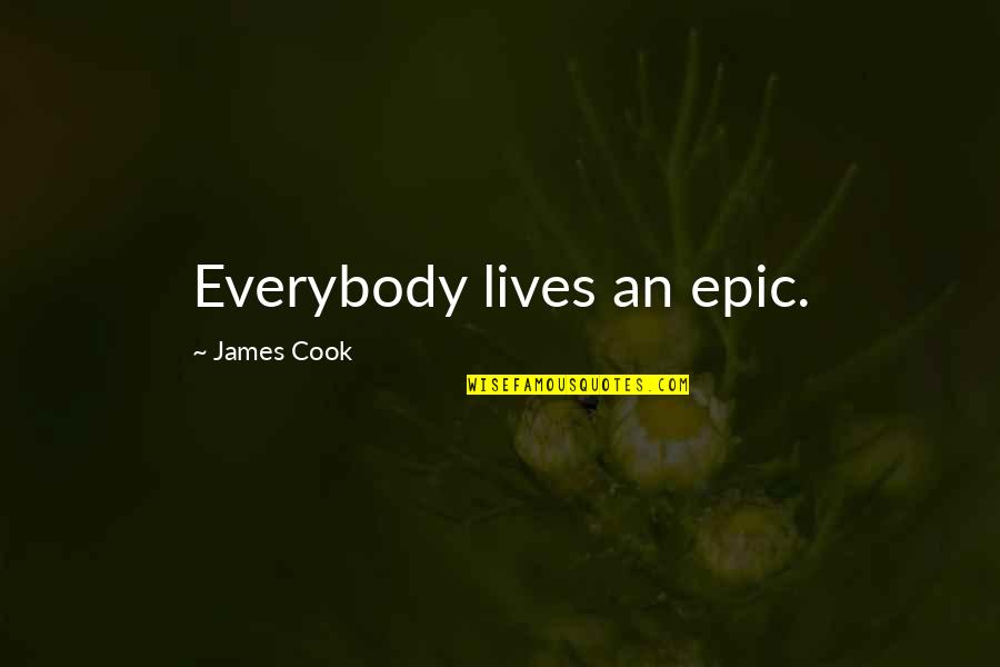 Bitwy Napoleonskie Quotes By James Cook: Everybody lives an epic.