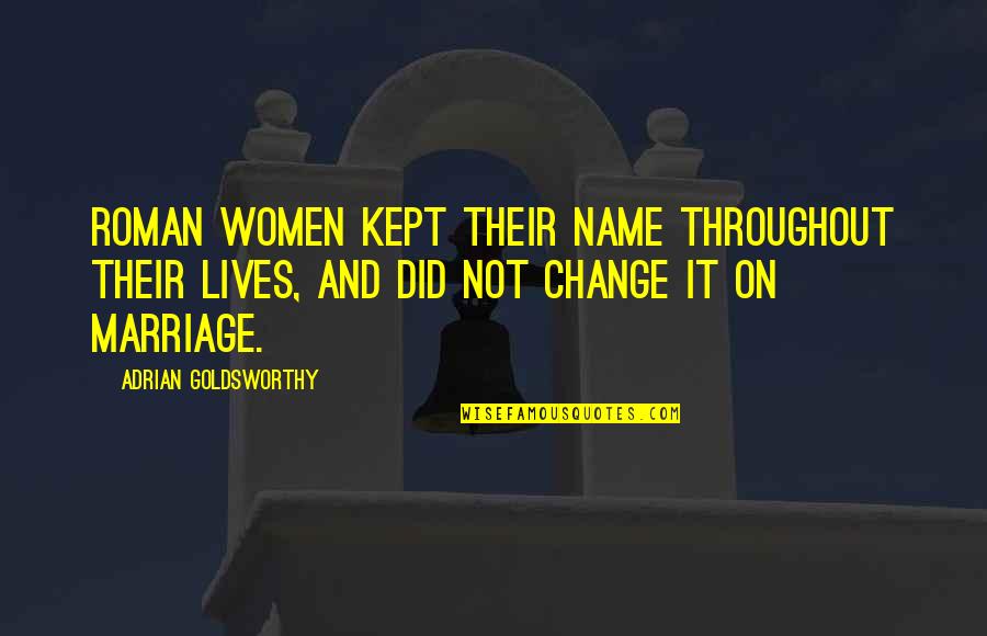 Bitzbox Quotes By Adrian Goldsworthy: Roman women kept their name throughout their lives,