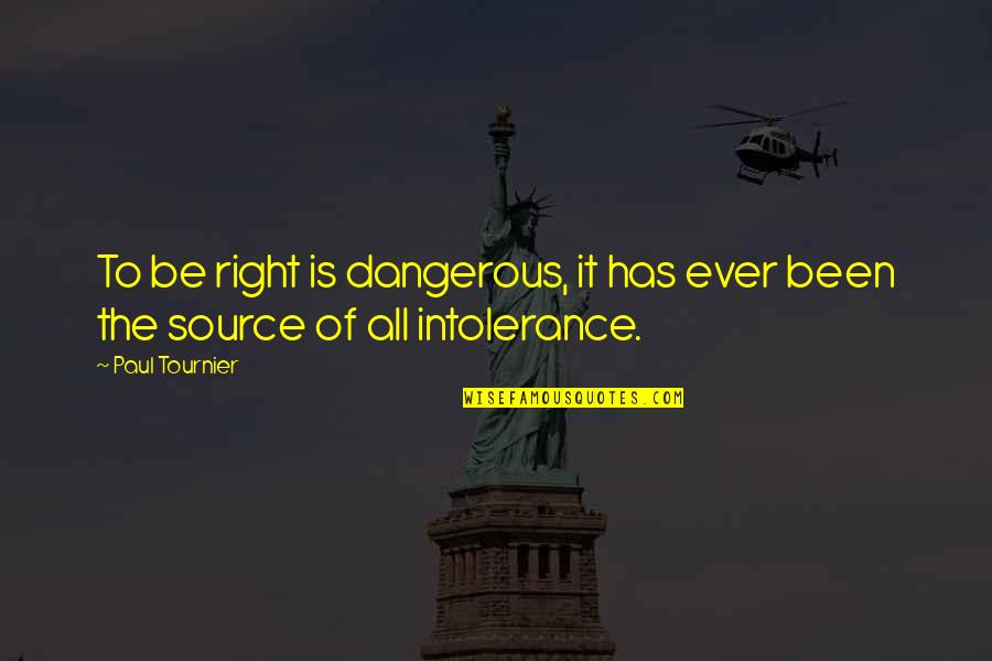 Bitzbox Quotes By Paul Tournier: To be right is dangerous, it has ever