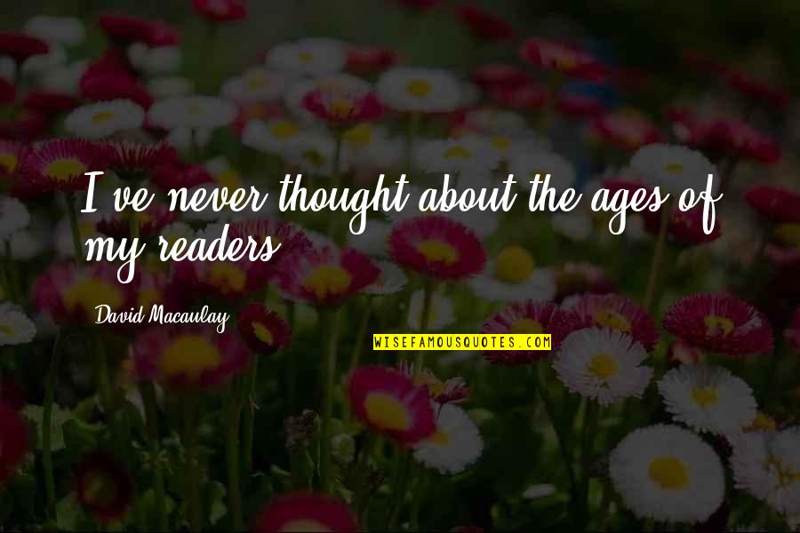 Biura Feat Quotes By David Macaulay: I've never thought about the ages of my Biura Feat Quotes By David Macaulay: I've never thought about the ages of my