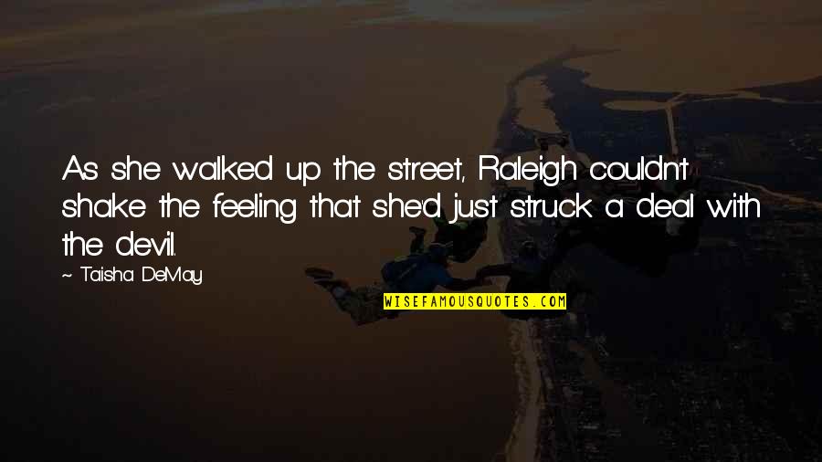 Biura Feat Quotes By Taisha DeMay: As she walked up the street, Raleigh couldn't