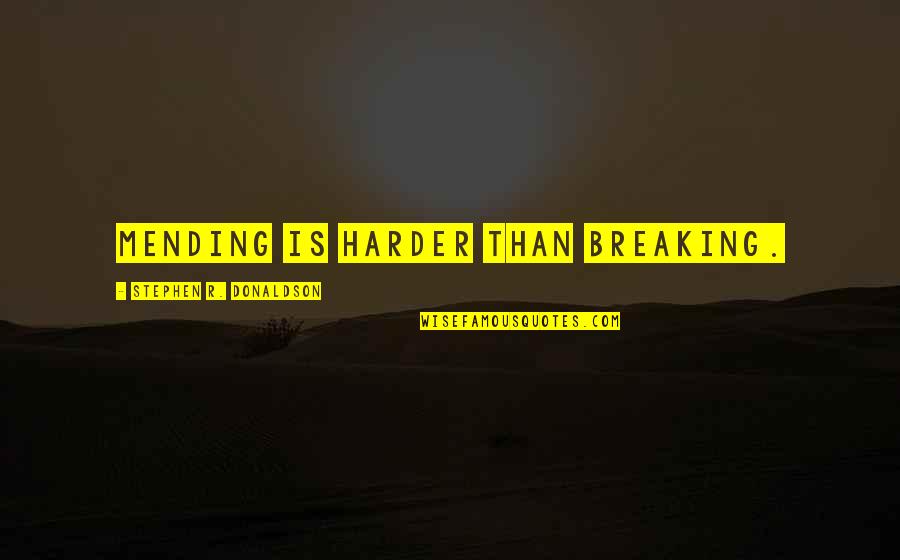 Biuras Quotes By Stephen R. Donaldson: Mending is harder than breaking.