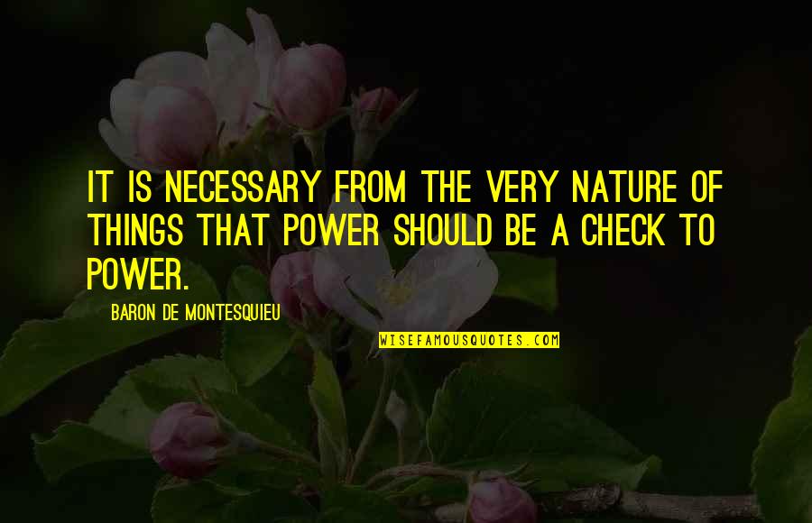 Biurokratinis Quotes By Baron De Montesquieu: It is necessary from the very nature of Biurokratinis Quotes By Baron De Montesquieu: It is necessary from the very nature of