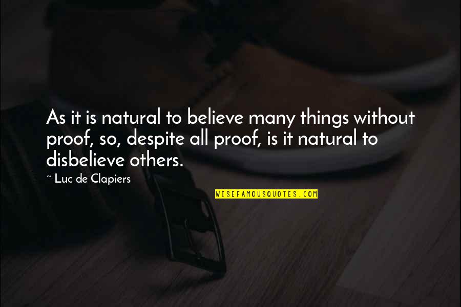 Biutiful Quotes By Luc De Clapiers: As it is natural to believe many things