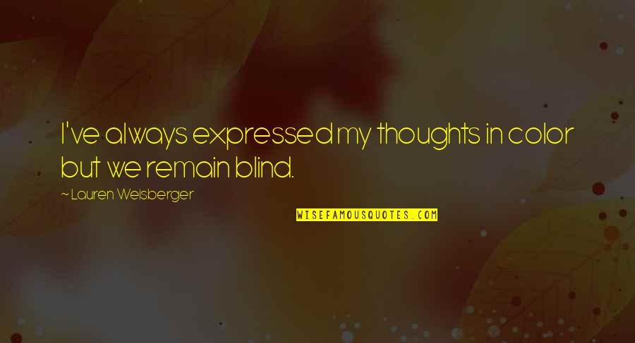 Bivas Biswass Height Quotes By Lauren Weisberger: I've always expressed my thoughts in color but Bivas Biswass Height Quotes By Lauren Weisberger: I've always expressed my thoughts in color but