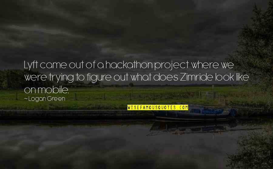 Bivega Quotes By Logan Green: Lyft came out of a hackathon project where Bivega Quotes By Logan Green: Lyft came out of a hackathon project where
