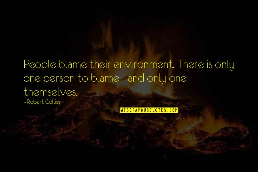 Bivega Quotes By Robert Collier: People blame their environment. There is only one Bivega Quotes By Robert Collier: People blame their environment. There is only one
