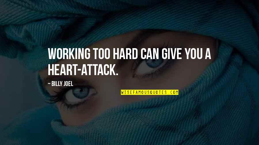 Bivouacked Quotes By Billy Joel: Working too hard can give you a heart-attack. Bivouacked Quotes By Billy Joel: Working too hard can give you a heart-attack.