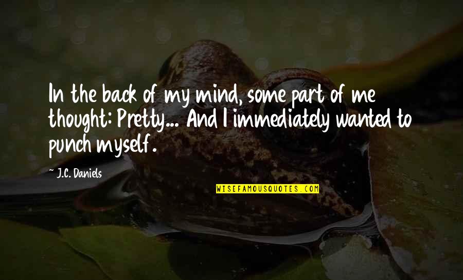 Bivouacs Army Quotes By J.C. Daniels: In the back of my mind, some part Bivouacs Army Quotes By J.C. Daniels: In the back of my mind, some part