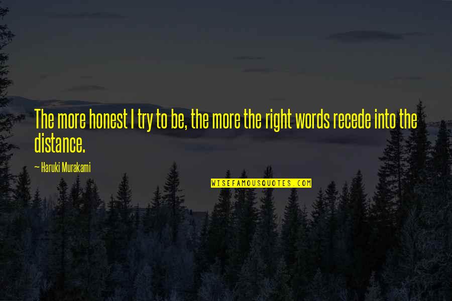Bivouacs Quotes By Haruki Murakami: The more honest I try to be, the