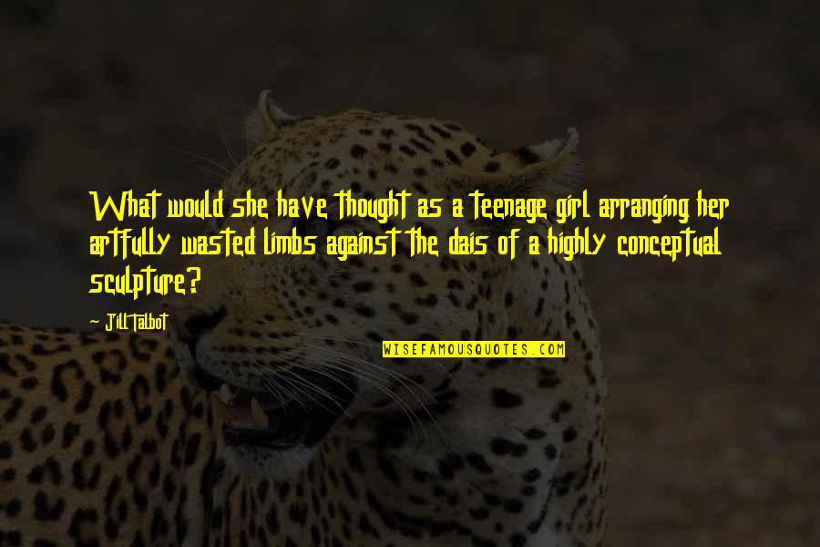 Bivouacs Quotes By Jill Talbot: What would she have thought as a teenage