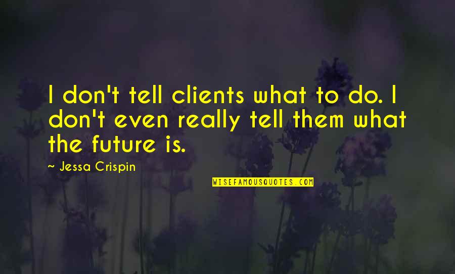 Biwi Maike Quotes By Jessa Crispin: I don't tell clients what to do. I