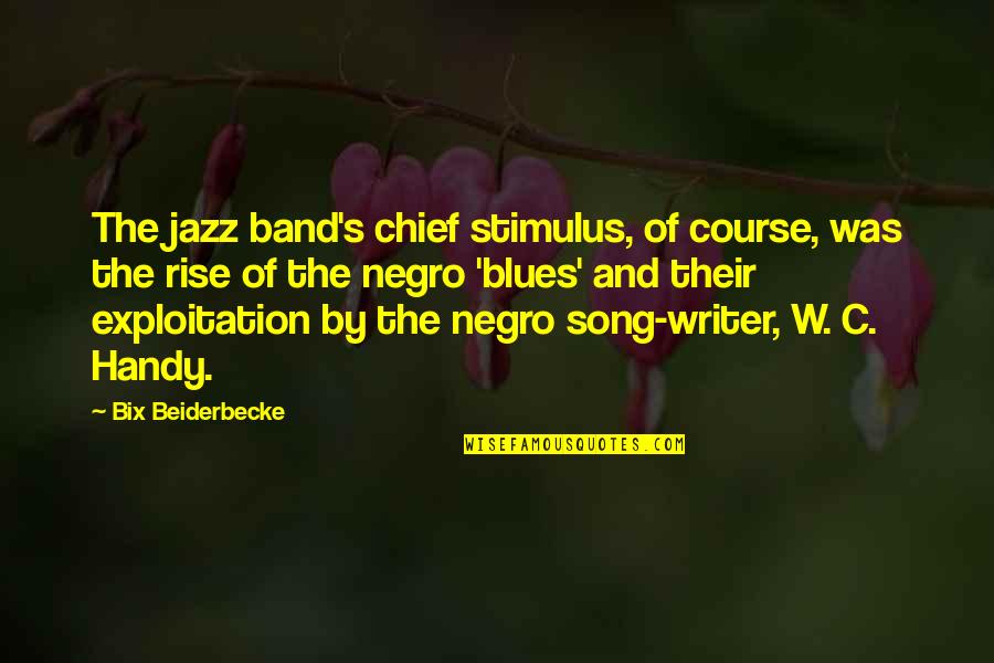 Bix Beiderbecke Quotes By Bix Beiderbecke: The jazz band's chief stimulus, of course, was