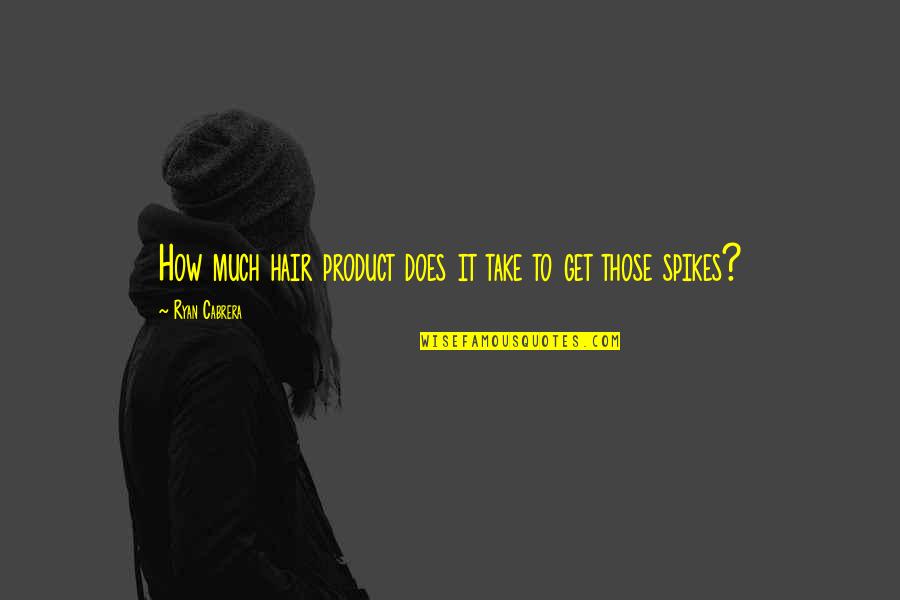 Bix Beiderbecke Quotes By Ryan Cabrera: How much hair product does it take to Bix Beiderbecke Quotes By Ryan Cabrera: How much hair product does it take to
