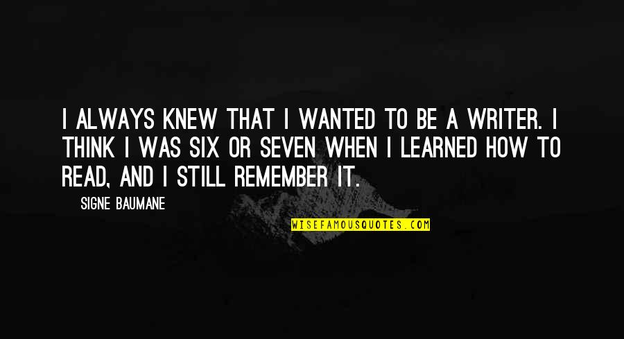 Bix Beiderbecke Quotes By Signe Baumane: I always knew that I wanted to be Bix Beiderbecke Quotes By Signe Baumane: I always knew that I wanted to be