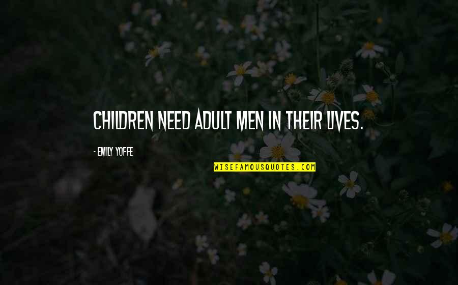 Bixby's Quotes By Emily Yoffe: Children need adult men in their lives.