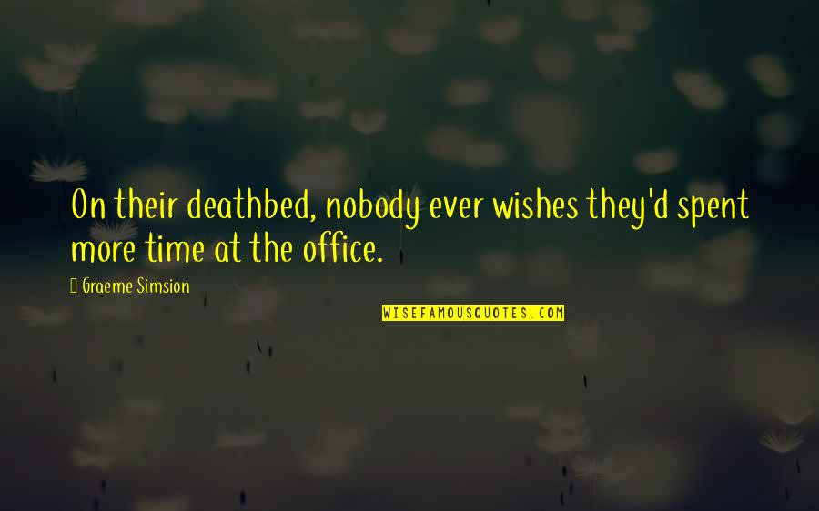Bixio Amarone Quotes By Graeme Simsion: On their deathbed, nobody ever wishes they'd spent