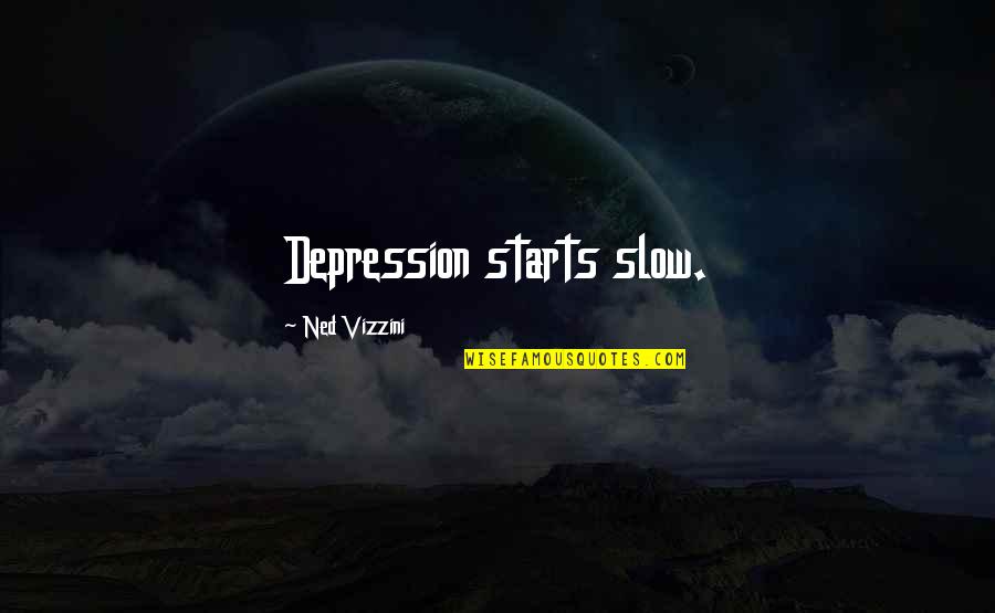 Bixio Music Group Quotes By Ned Vizzini: Depression starts slow. Bixio Music Group Quotes By Ned Vizzini: Depression starts slow.
