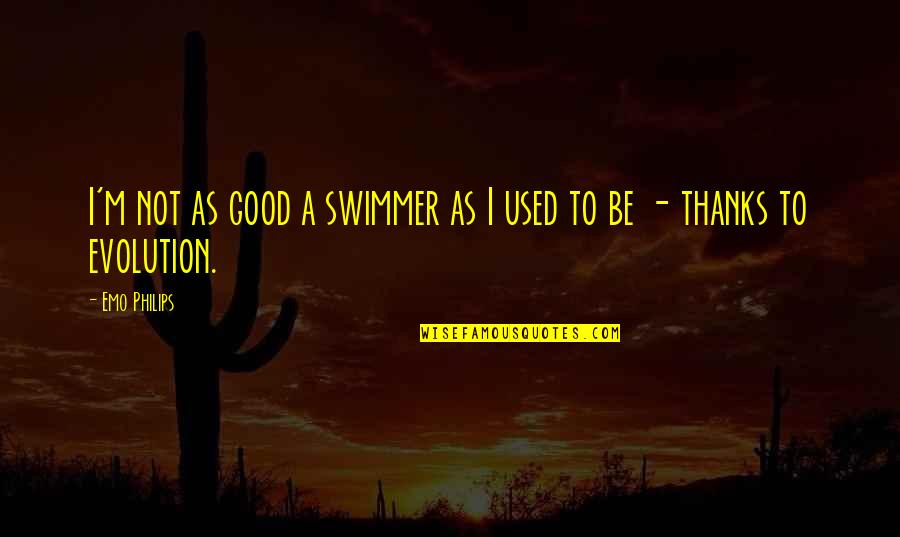 Biya Fish Quotes By Emo Philips: I'm not as good a swimmer as I