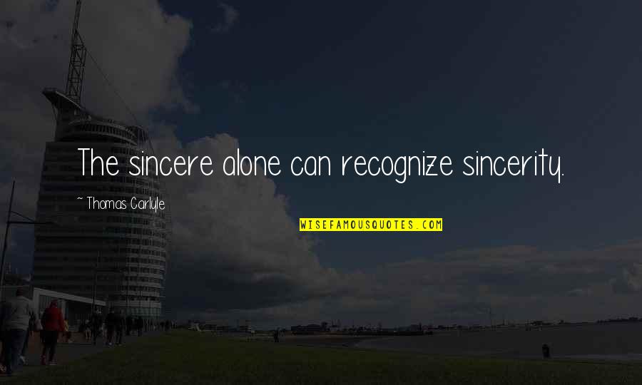 Biya Fish Quotes By Thomas Carlyle: The sincere alone can recognize sincerity.