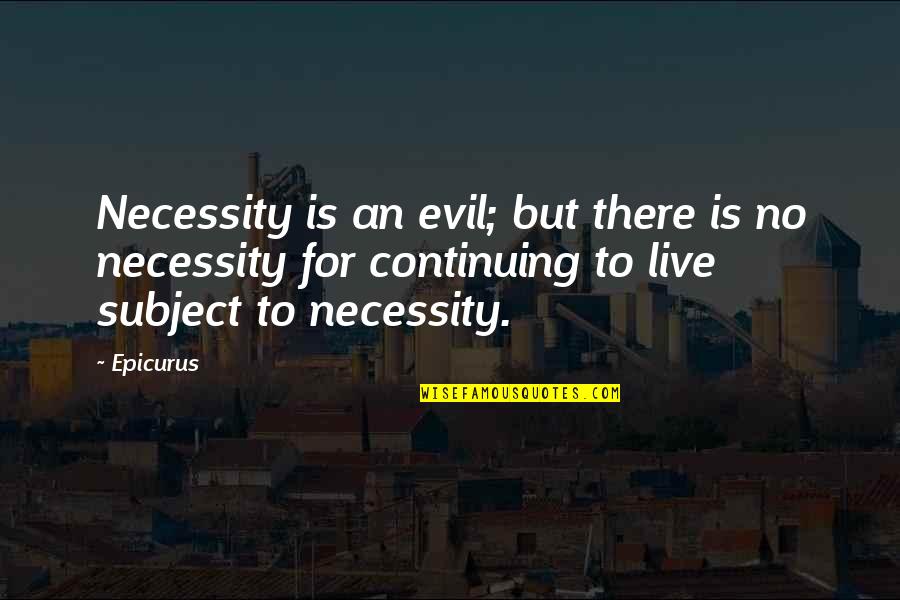Biyenan Problems Quotes By Epicurus: Necessity is an evil; but there is no