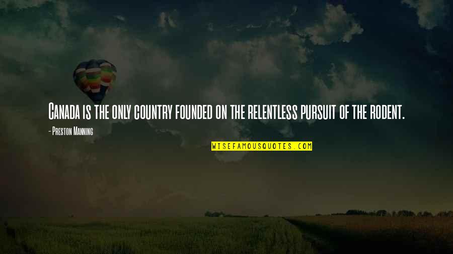 Biyik Kalibi Quotes By Preston Manning: Canada is the only country founded on the