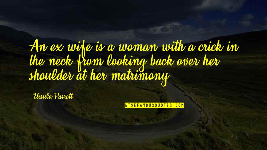 Biyolojik Etkenlere Quotes By Ursula Parrott: An ex-wife is a woman with a crick