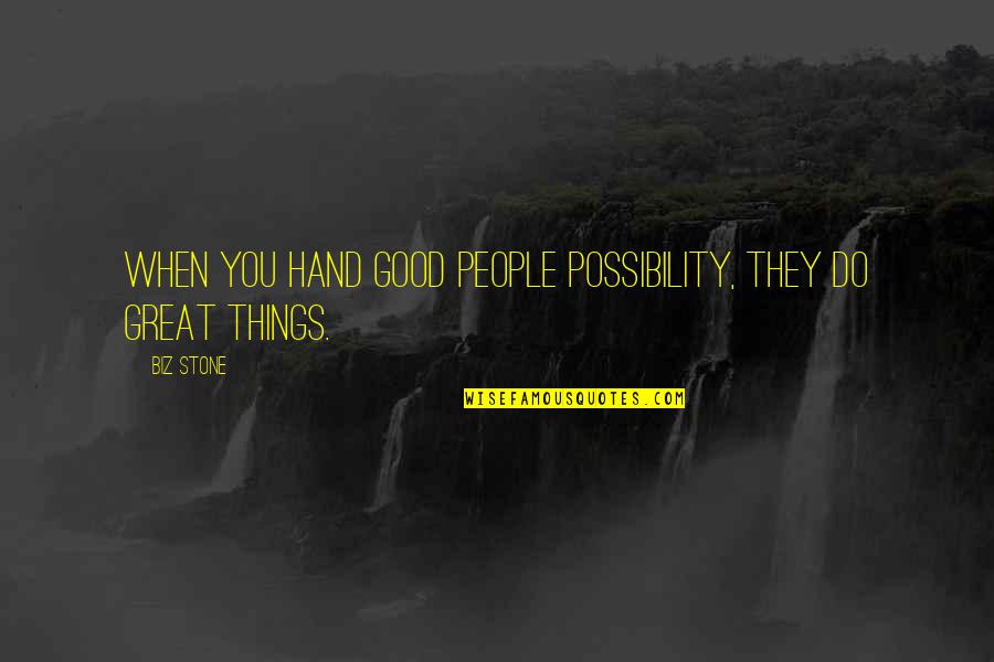 Biz Stone Quotes By Biz Stone: When you hand good people possibility, they do