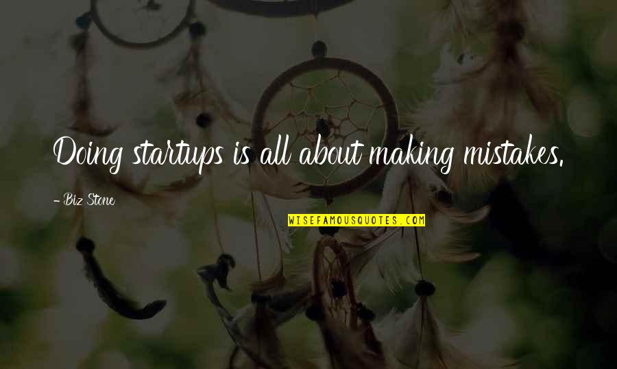 Biz Stone Quotes By Biz Stone: Doing startups is all about making mistakes.